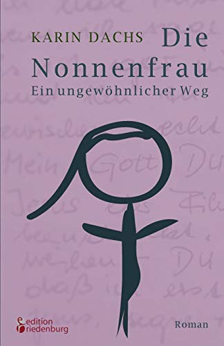 Die Nonnenfrau. Ein ungewöhnlicher Weg (Eine Nonne verliebt sich und tritt aus dem Kloster aus - Berührende Autobiographie) von edition riedenburg