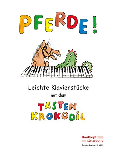 Pferde! Leichte Klavierstücke mit dem Tastenkrokodil (EB 8780): Leichte Klavierstücke mit dem Tastenkrokodil - Pferde!