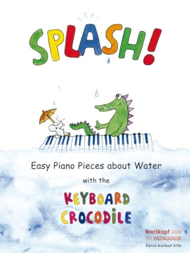 Splash! Easy Piano Pieces about Water with the Keyboard Crocodile (EB 8796)