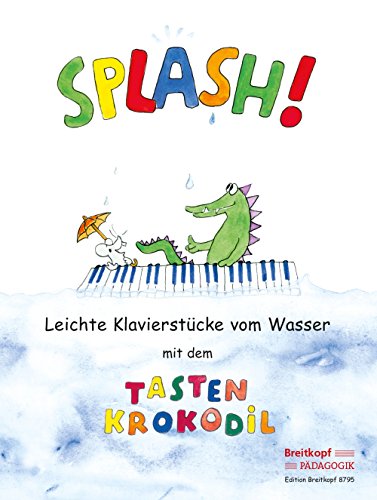 Splash! Leichte Klavierstücke vom Wasser mit dem Tastenkrokodil (EB 8795)