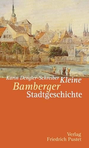 Bamberg: Kleine Stadtgeschichte (Kleine Stadtgeschichten)