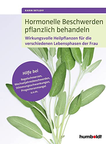 Hormonelle Beschwerden pflanzlich behandeln: Wirkungsvolle Heilpflanzen für die verschiedenen Lebensphasen der Frau. Hilfe bei Regelschmerzen, ... Progesteronmangel u.v.m.