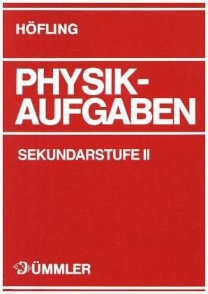 Physik Aufgaben: Sekundarstufe II: Physik Aufgaben Sekundarstufe I + II / Aufgabenband von Bildungshaus Schulbuchver