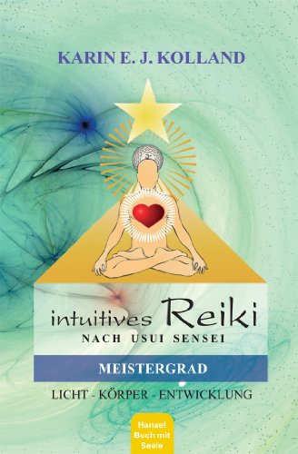 Intuitives Reiki nach Sensei Mikaomi Usui, Meistergrad: Licht, Körper, Entwicklung