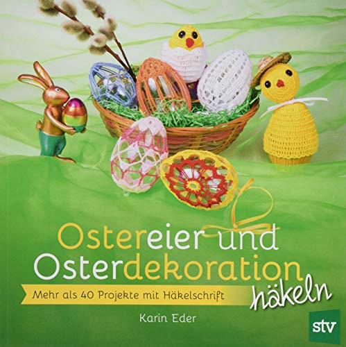 Ostereier & Osterdekoration häkeln: Mehr als 40 Projekte mit Häkelschrift
