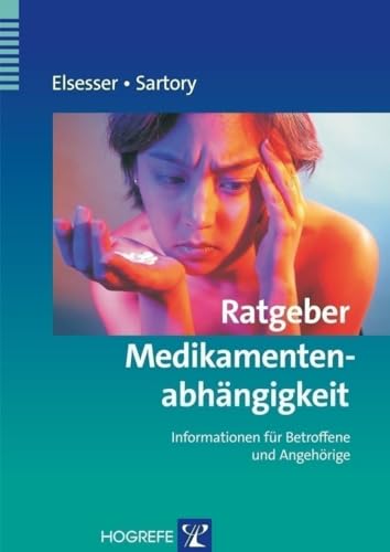 Ratgeber Medikamentenabhängigkeit: Informationen für Betroffene und Angehörige (Ratgeber zur Reihe Fortschritte der Psychotherapie)