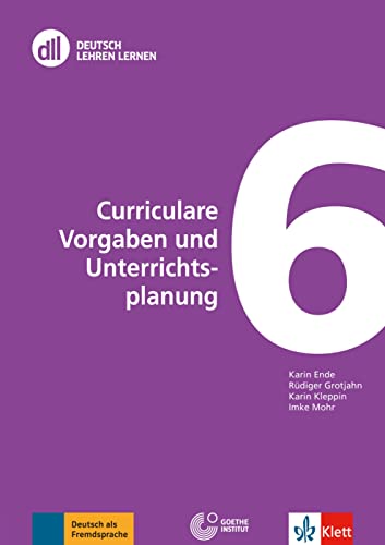 DLL 06: Curriculare Vorgaben und Unterrichtsplanung: Buch mit DVD (DLL - Deutsch Lehren Lernen: Die Fort- und Weiterbildungsreihe des Goethe-Instituts)