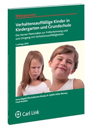 Verhaltensauffällige Kinder in Kindergarten und Grundschule: Die Herner Materialien zur Früherkennung und zum Umgang mit Verhaltensauffälligkeiten (Bildungspraxis)