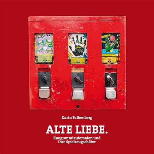 Alte Liebe – Kaugummiautomaten und ihre Spielzeugschätze (Schriftenreihe der Museen der Stadt Nürnberg)