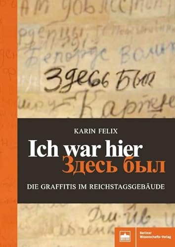 Ich war hier – Zdes' byl: Die Graffitis im Reichstagsgebäude Ich war hier – Zdes' byl: Die Graffitis im Reichstagsgebäude von BWV Berliner-Wissenschaft