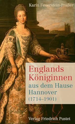 Englands Königinnen aus dem Hause Hannover (1714–1901) (Biografien)