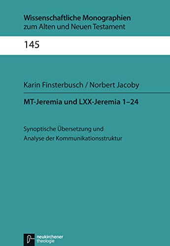MT-Jeremia und LXX-Jeremia 1-24: Synoptische Übersetzung und Analyse der Kommunikationsstruktur (Wissenschaftliche Monographien zum Alten und Neuen Testament)