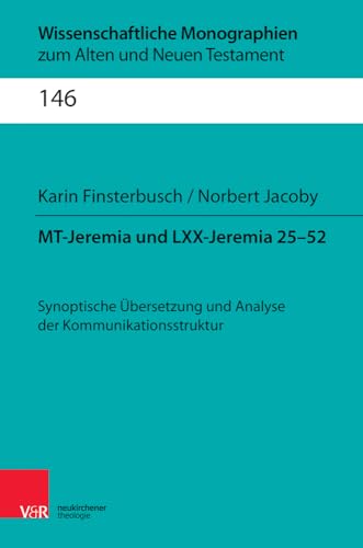 MT-Jeremia und LXX-Jeremia 25-52: Synoptische Übersetzung und Analyse der Kommunikationsstruktur (Wissenschaftliche Monographien zum Alten und Neuen Testament, Band 146) von Vandenhoeck & Ruprecht