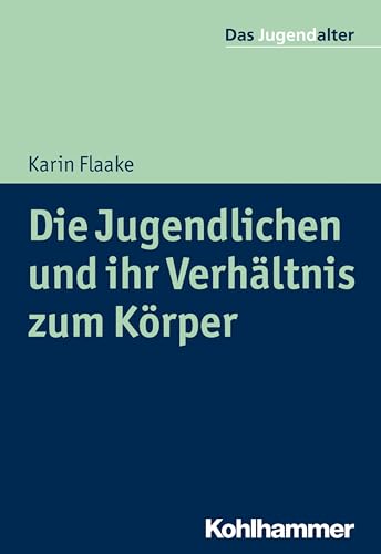 Die Jugendlichen und ihr Verhältnis zum Körper (Das Jugendalter) von Kohlhammer W.