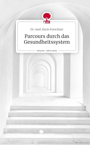 Parcours durch das Gesundheitssystem. Life is a Story - story.one von story.one publishing