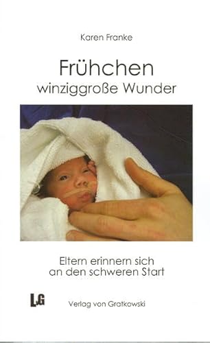 Frühchen winziggroße Wunder: Eltern erinnern sich an den schweren Start von Verlag von Gratkowski