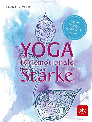 Yoga für emotionale Stärke: Sanfte Übungen für Körper & Seele (BLV Yoga & Pilates) von Gräfe und Unzer