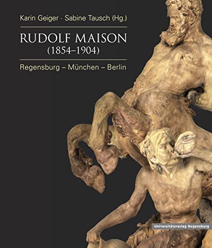 Rudolf Maison (1854 - 1904): Regensburg - München - Berlin (Regensburger Studien und Quellen zur Kulturgeschichte) von Universitatsverlag Regensburg