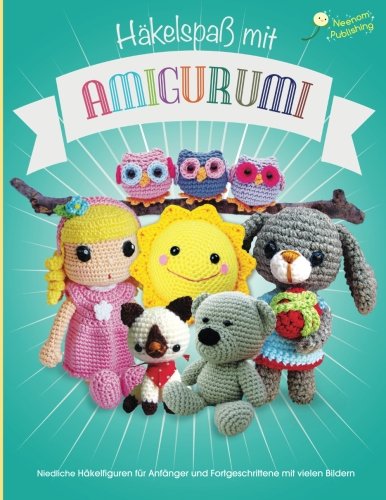 Häkelspaß mit Amigurumi: Niedliche Häkelfiguren für Anfänger und Fortgeschrittene mit vielen Bildern (Amigurumi Häkelanleitungen, Band 1) von K and J Publishing