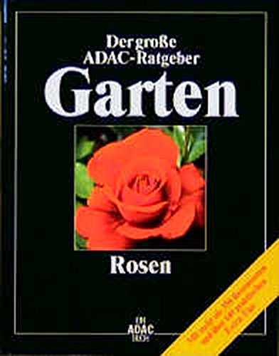 (ADAC) Der Große ADAC Ratgeber Garten, Rosen (Der grosse ADAC-Ratgeber Garten) von ADAC Medien und Reise GmbH