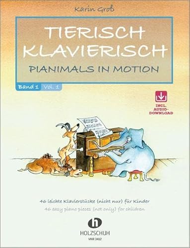 Tierisch Klavierisch Band 1: Pianimals in Motion - 46 leichte Klavierstücke (nicht nur) für Kinder von Musikverlag Holzschuh