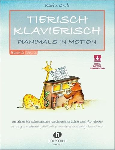 Tierisch Klavierisch Band 2: Pianimals in Motion - 38 Klavierstücke, leicht bis mittelschwer (nicht nur) für Kinder: 38 leichte bis mittelschwere Klavierstücke (nicht nur) für Kinder von Musikverlag Holzschuh