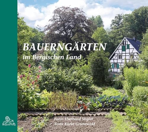 Bauerngärten im Bergischen Land Bauerngärten im Bergischen Land von Bergischer Verlag