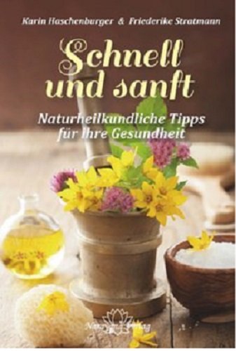 Schnell und sanft: Naturheilkundliche Tipps für Ihre Gesundheit Schnell und sanft: Naturheilkundliche Tipps für Ihre Gesundheit