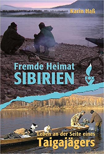 Fremde Heimat Sibirien: Leben an der Seite eines Taigajägers