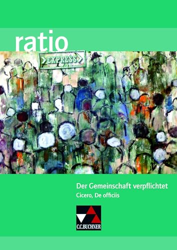 ratio Express / Der Gemeinschaft verpflichtet: Lektüreklassiker fürs Abitur / Cicero, De officiis (ratio Express: Lektüreklassiker fürs Abitur)