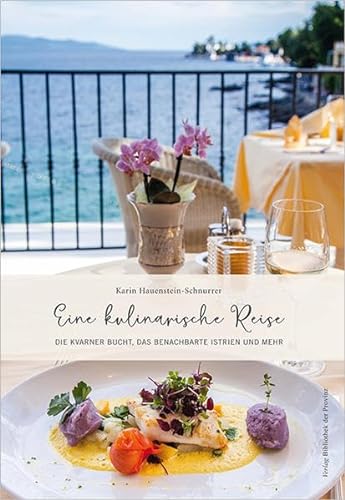Eine kulinarische Reise: Die Kvarner Bucht, das benachbarte Istrien und mehr (edition miramar | Verlag Bibliothek der Provinz)
