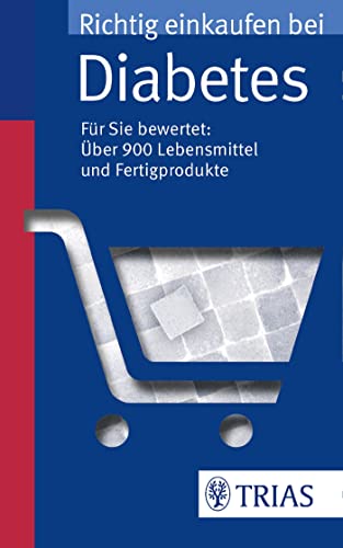 Richtig einkaufen bei Diabetes: Für Sie bewertet: über 900 Lebensmittel und Fertigprodukte (Einkaufsführer)