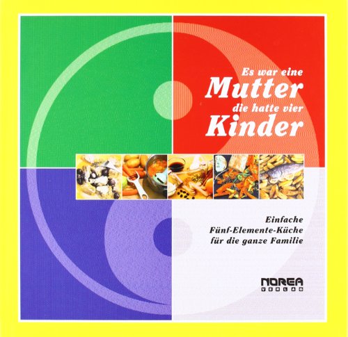 Es war eine Mutter, die hatte vier Kinder: Einfache Fünf-Elemente-Küche für die ganze Familie von NOREA Druck u.Verlag