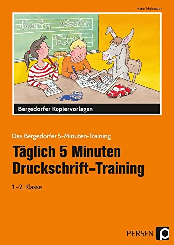 Täglich 5 Minuten Druckschrift-Training: Kurze Übungseinheiten für den Unterricht und zu Hause (1. und 2. Klasse) (Das Bergedorfer 5-Minuten-Training)