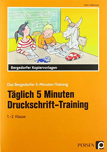 Täglich 5 Minuten Druckschrift-Training: Kurze Übungseinheiten für den Unterricht und zu Hause (1. und 2. Klasse) (Das Bergedorfer 5-Minuten-Training)