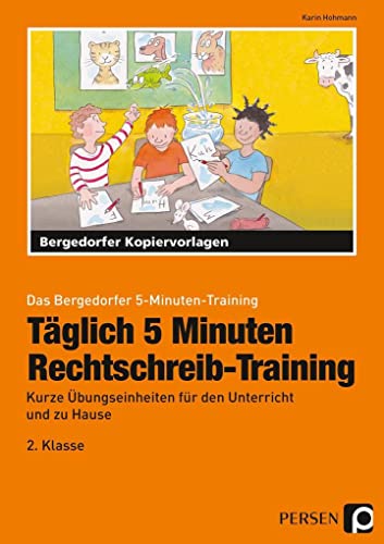 Täglich 5 Minuten Rechtschreib-Training - 2.Klasse: Kurze Übungseinheiten für den Unterricht und zu Hause (Das Bergedorfer 5-Minuten-Training)