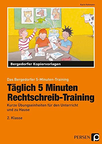 Täglich 5 Minuten Rechtschreib-Training - 2.Klasse: Kurze Übungseinheiten für den Unterricht und zu Hause (Das Bergedorfer 5-Minuten-Training)