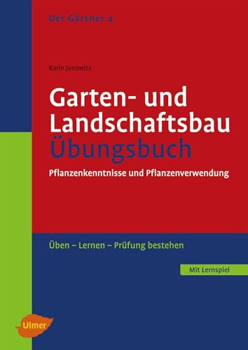 Der Gärtner 4. Garten- und Landschaftsbau. Übungsbuch: Pflanzenkenntnisse und Pflanzenverwendung. Üben, lernen, Prüfung bestehen Der Gärtner 4. Garten- und Landschaftsbau. Übungsbuch: Pflanzenkenntnisse und Pflanzenverwendung. Üben, lernen, Prüfung bestehen von Ulmer Eugen Verlag
