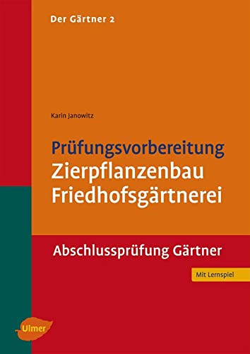 Der Gärtner 2. Abschlussprüfung Gärtner: Prüfungsvorbereitung Zierpflanzenbau, Friedhofsgärtnerei Der Gärtner 2. Abschlussprüfung Gärtner: Prüfungsvorbereitung Zierpflanzenbau, Friedhofsgärtnerei
