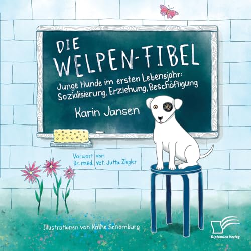 Die Welpen-Fibel. Junge Hunde im ersten Lebensjahr: Sozialisierung, Erziehung, Beschäftigung: Junge Hunde im ersten Lebensjahr: Sozialisierung, Erziehung, Beschäftigung. Vorw. v. Jutta Ziegler Die Welpen-Fibel. Junge Hunde im ersten Lebensjahr: Sozialisierung, Erziehung, Beschäftigung: Junge Hunde im ersten Lebensjahr: Sozialisierung, Erziehung, Beschäftigung. Vorw. v. Jutta Ziegler