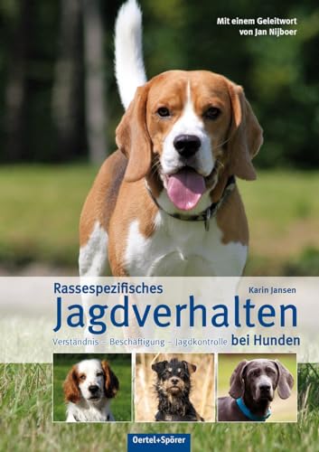 Rassespezifisches Jagdverhalten bei Hunden: Verständnis - Beschäftigung - Jagdkontrolle bei Hunden von OERTEL & SPÖRER
