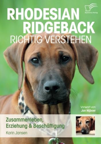 Rhodesian Ridgeback richtig verstehen: Zusammenleben, Erziehung & Beschäftigung: Zusammenleben, Erziehung & Beschäftigung. Vorw. v. Jan Nijboer