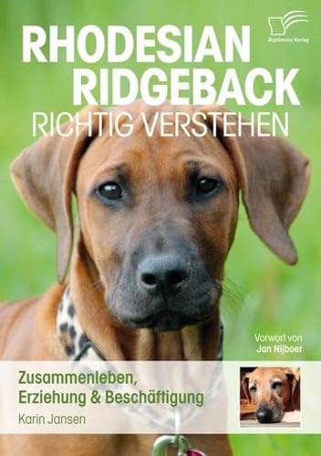 Rhodesian Ridgeback richtig verstehen: Zusammenleben, Erziehung & Beschäftigung: Zusammenleben, Erziehung & Beschäftigung. Vorw. v. Jan Nijboer