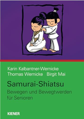 Samurai-Shiatsu: Bewegen und Bewegtwerden für Senioren von Kiener Verlag