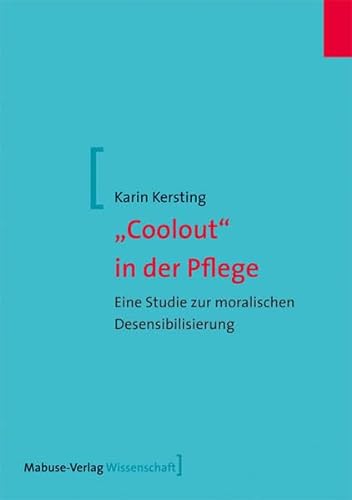 Coolout in der Pflege. Eine Studie zur moralischen Desensibilisierung (Mabuse-Verlag Wissenschaft) von Mabuse-Verlag GmbH