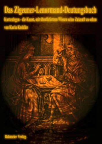 Das Zigeuner-Lenormand-Deutungsbuch, Kartenlegen - die Kunst, mit überliefertem Wissen seine Zukunft zu sehen Das Zigeuner-Lenormand-Deutungsbuch, Kartenlegen - die Kunst, mit überliefertem Wissen seine Zukunft zu sehen