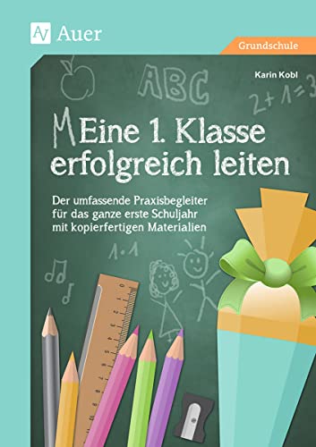 Eine 1. Klasse erfolgreich leiten: Der umfassende Praxisbegleiter für das ganze erste Schuljahr mit kopierfertigen Materialien (Meine 1. Klasse) von Auer Verlag i.d.AAP LW