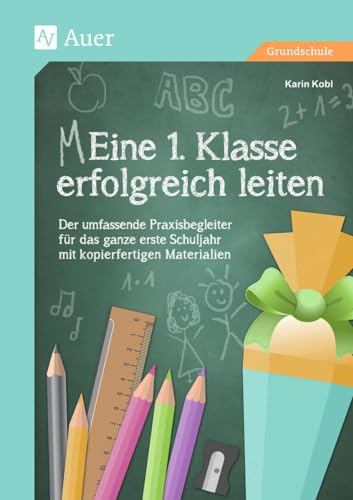 Eine 1. Klasse erfolgreich leiten: Der umfassende Praxisbegleiter für das ganze erste Schuljahr mit kopierfertigen Materialien (Meine 1. Klasse) Eine 1. Klasse erfolgreich leiten: Der umfassende Praxisbegleiter für das ganze erste Schuljahr mit kopierfertigen Materialien (Meine 1. Klasse)