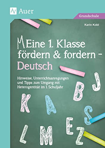 Eine 1. Klasse fördern und fordern - Deutsch: Praxistipps & über 300 Unterrichtsideen für den d ifferenzierten & individuellen Schriftspracherwerb (Meine 1. Klasse) von Auer Verlag i.d.AAP LW