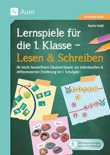 Lernspiele für die 1. Klasse - Lesen & Schreiben: 66 leicht herstellbare Deutsch-Spiele zur individu ellen & differenzierten Förderung im 1. Schuljahr (Meine 1. Klasse) von Auer Verlag i.d.AAP LW